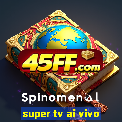 super tv ai vivo